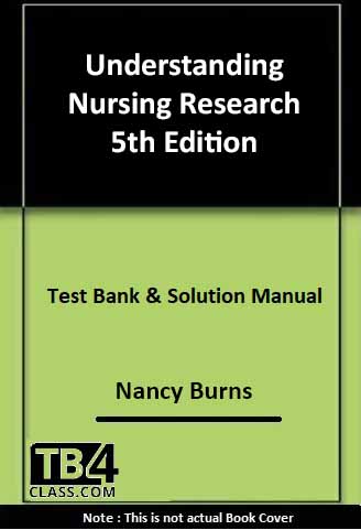 Understanding Nursing Research, Burns, 5/e - [Test Bank & Solutions Manual]