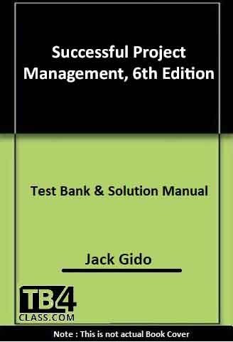 Successful Project Management, Gido, 6/e - [Test Bank & Solutions Manual]