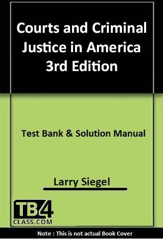 Courts and Criminal Justice in America, Siegel, 3/e - [Test Bank & Solutions Manual]
