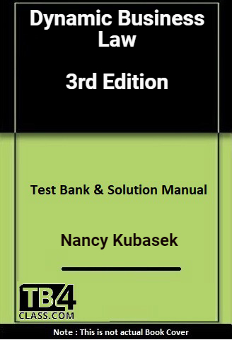 Dynamic Business Law, Kubasek, 3/e - [Test Bank & Solutions Manual]