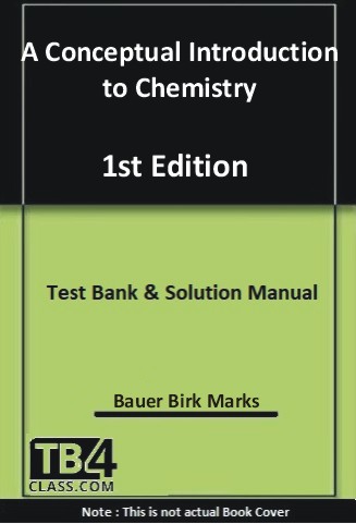 A Conceptual Introduction to Chemistry, Bauer Birk Marks, 1/e - [Test Bank & Solutions Manual]