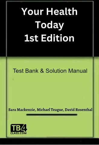 Your Health Today, Teague, Mackenzie, Rosenthal, 1/e - [Test Bank & Solutions Manual]