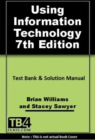 Using Information Technology, Williams, 7/e - [Test Bank & Solutions Manual]