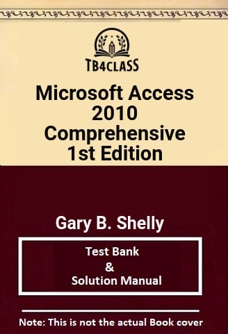 Microsoft® Access 2010 Comprehensive, Shelly, 1/e - [Test Bank & Solutions Manual]
