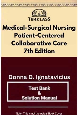 Medical-Surgical Nursing Patient-Centered Collaborative Care, Ignatavicius, 7/e - [Test Bank & Solutions Manual]