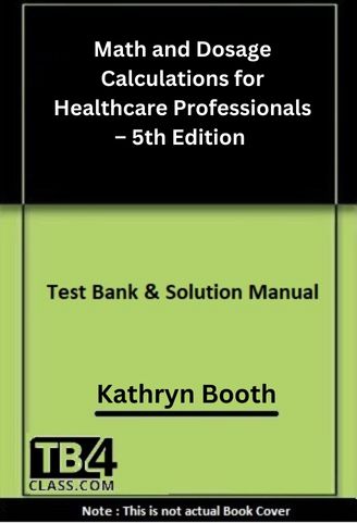 Math and Dosage Calculations for Healthcare Professionals, Booth, 5/e - [Test Bank & Solutions Manual]
