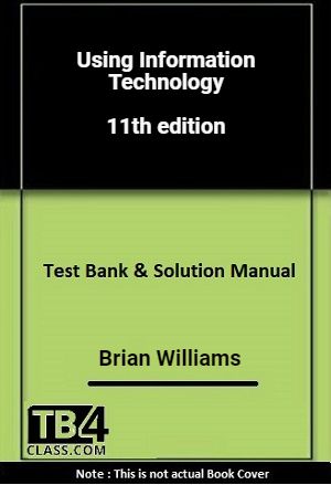 Using Information Technology, Williams, 11/e - [Test Bank & Solutions Manual]