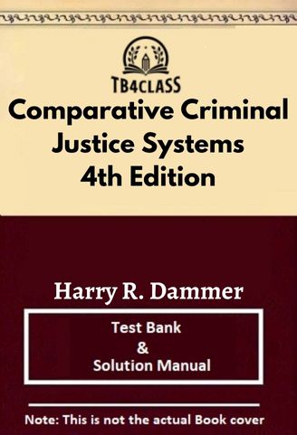 Comparative Criminal Justice Systems, Dammer, 4/e - [Test Bank & Solutions Manual]