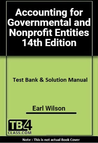 Accounting for Governmental and Nonprofit Entities, Wilson, 14e - [Test Bank & Solutions Manual]