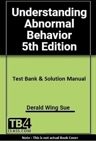 Understanding Abnormal Behavior, Sue, 10e - [Test Bank & Solutions Manual]