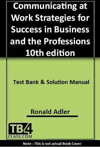 Communicating at Work Strategies for Success in Business and the Professions, Adler, 10/e - [Test Bank & Solutions Manual]