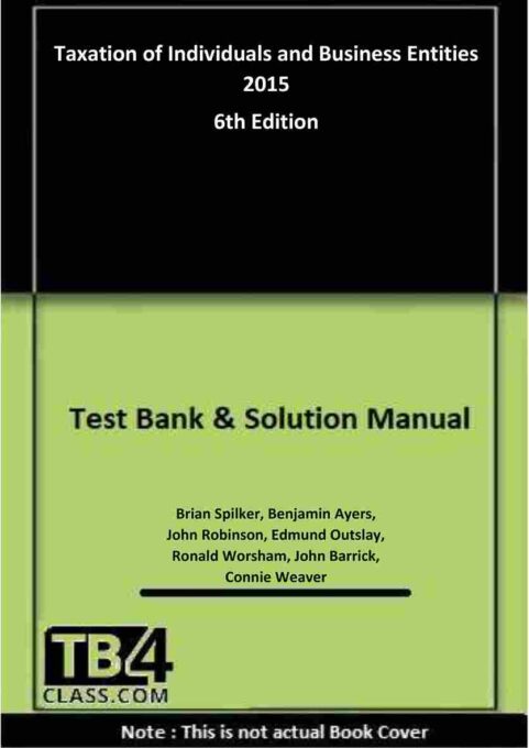 Taxation of Individuals and Business Entities 2015, Spilker, 6/e - [Test Bank & Solutions Manual]