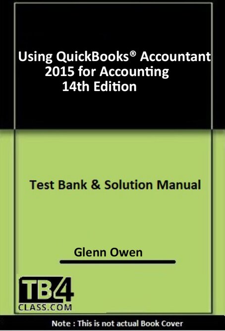 Using QuickBooks® Accountant 2015 for Accounting, Owen, 14/e - [Test Bank & Solutions Manual]